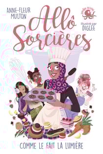Allô Sorcières – Comme le fait la lumière – Dès 9 ans – Roman lecture jeunesse humour féminisme girl power concours de cuisine