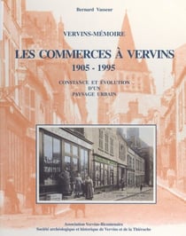 Les commerces à Vervins, 1905-1995 - Constance et évolution d'un paysage urbain