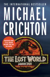 The Lost World - The unputdownable bestselling sequel to global phenomenon Jurassic Park