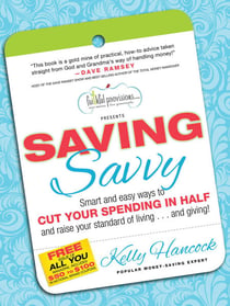 Saving Savvy - Smart and Easy Ways to Cut Your Spending in Half and Raise Your Standard of Living...and Giving!