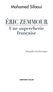 Eric Zemmour, une supercherie française - Pamphlet barbaresque