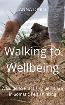 Walking to Wellbeing - Eco-Somatic Wellbeing in Felt Thinking (Experiential Guides), #1