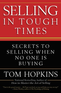 Selling in Tough Times - Secrets to Selling When No One Is Buying