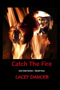 Catch the Fire - The Live Oak Series, #4