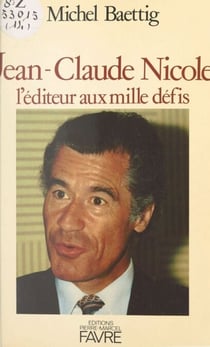 Jean-Claude Nicole - L'éditeur aux mille défis