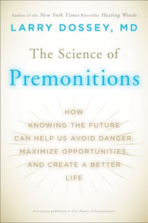 The Science of Premonitions - How Knowing the Future Can Help Us Avoid Danger, Maximize Opportunities, and Create a Better Life
