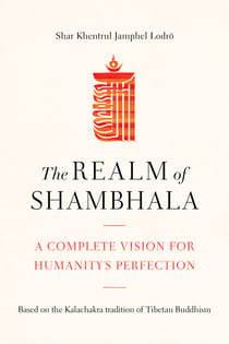 The Realm of Shambhala - A Complete Vision for Humanity's Perfection