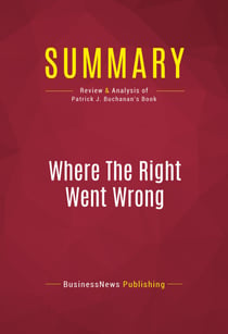 Summary: Where The Right Went Wrong - Review and Analysis of Patrick J. Buchanan's Book