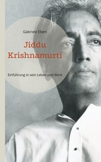 Jiddu Krishnamurti - Einführung in sein Leben und Werk