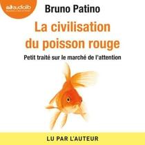 La civilisation du poisson rouge - Petit traité sur le marché de l'attention