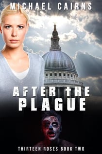 Thirteen Roses Book Two: After the Plague - An Apocalyptic Zombie Saga
