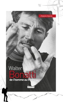 Walter Bonatti - de l'homme au mythe