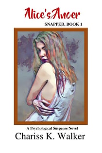 Alice's Anger: A Psychological Suspense Novel - Snapped, #1