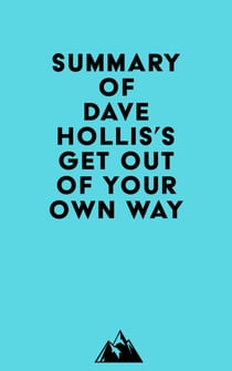 Summary of Dave Hollis's Get Out of Your Own Way