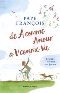 De A comme Amour à V comme Vie - Le Pape s'adresse à toi !