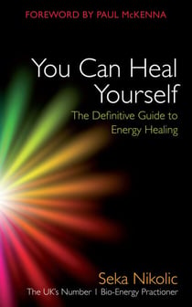 You Can Heal Yourself - The Definitive Guide to Energy Healing