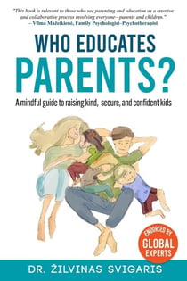 Who Educates Parents? A Mindful Guide to Raising Kind, Secure and Confident Kids