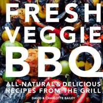 Fresh Veggie BBQ - All-natural & delicious recipes from the grill