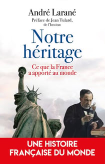 Notre héritage - Ce que la France a donné au monde