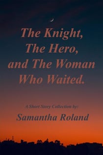 The Knight, the Hero, and the Woman Who Waited