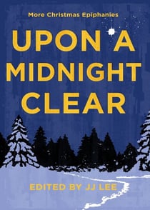 Upon a Midnight Clear - More Christmas Epiphanies