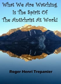 What We Are Watching Is The Spirit Of The Antichrist At Work! - The Practical Helps Library, #15