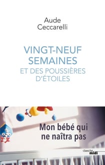 Vingt-neuf semaines et des poussières d'étoiles - Mon bébé qui ne naîtra pas