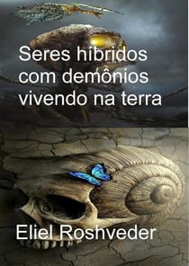 Seres híbridos com demônios vivendo na terra - Instrução para o Apocalipse, #13