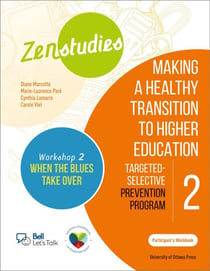 Zenstudies 2: Making a Healthy Transition to Higher Education – Workshop 2: When the Blues Take Over – Participant’s Workbook - Targeted-Selective Prevention Program