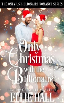 Only Christmas with the Billionaire - Only Us Billionaire Romance, #6