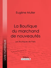 La Boutique du marchand de nouveautés - Les Boutiques de Paris