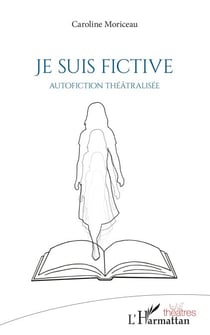 Je suis fictive - Autofiction théâtralisée
