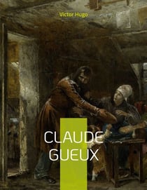 Claude Gueux - Dénonçant les conditions de détention au XIX e siècle