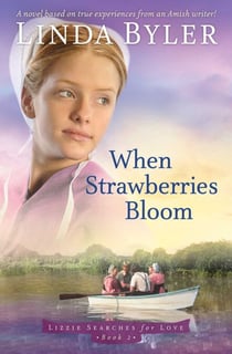 When Strawberries Bloom - A Novel Based On True Experiences From An Amish Writer!