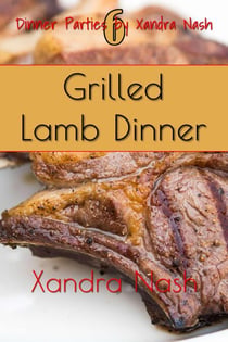 Grilled Lamb Dinner - Dinner Parties by Xandra Nash, #6