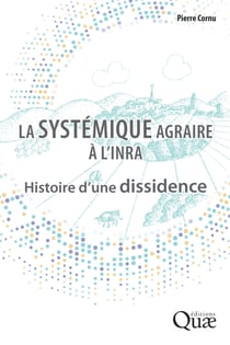 La systémique agraire à l'INRA - Histoire d'une dissidence
