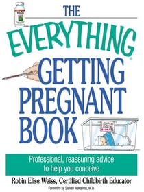 The Everything Getting Pregnant Book - Professional, Reassuring Advice to Help You Conceive