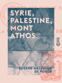 Syrie, Palestine, Mont Athos - Voyage aux pays du passé - Voyage aux pays du passé