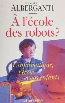 À l'école des robots ? - L'informatique : l'école et vos enfants