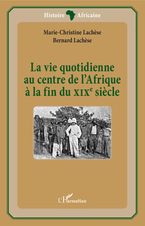 La vie quotidienne au centre de l'Afrique à la fin du XIXè siècle