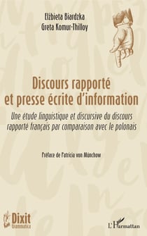 Discours rapporté et presse écrite d'information - Une étude linguistique et discursive du discours - rapporté français par comparaison avec le polonais