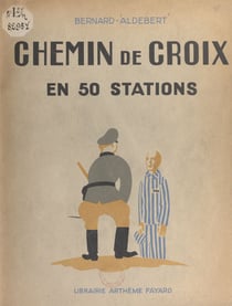 Chemin de croix en 50 stations - De Compiègne à Gusen II, en passant par Buchenwald, Mauthausen, Gusen I