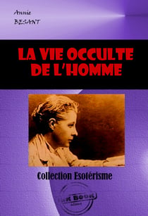 La vie occulte de l’homme [édition intégrale revue et mise à jour] - édition intégrale