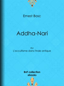 Addha-Nari - ou L'occultisme dans l'Inde antique