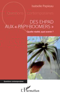 Des EHPAD aux "papy-boomers" - Quelle réalité, quel avenir ?