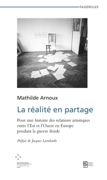 La réalité en partage - Pour une histoire des relations artistiques entre l’Est et l’Ouest en Europe pendant la guerre froide