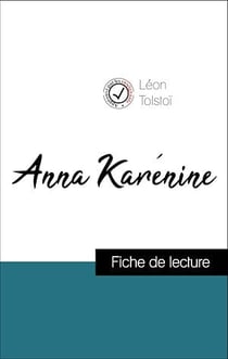 Analyse de l'œuvre : Anna Karénine (résumé et fiche de lecture plébiscités par les enseignants sur fichedelecture.fr)