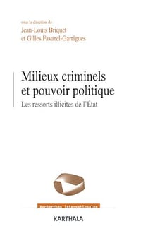 Milieux criminels et pouvoirs politiques - Les ressorts illicites de l'Etat