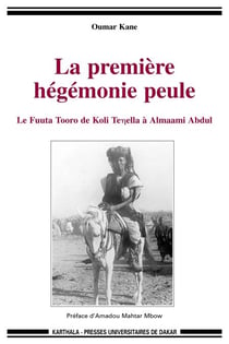 Première hégémonie peule (La) - Le Fuuta Tooro de Koli Tenella à Almaami Abdul