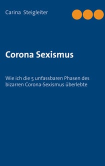Corona Sexismus - Wie ich die 5 unfassbaren Phasen des bizarren Corona-Sexismus überlebte